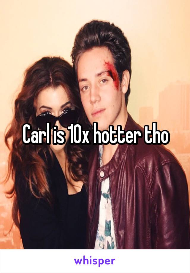 Carl is 10x hotter tho