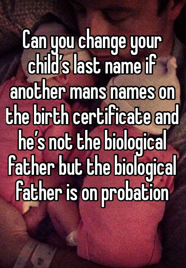 can-you-change-your-child-s-last-name-if-another-mans-names-on-the