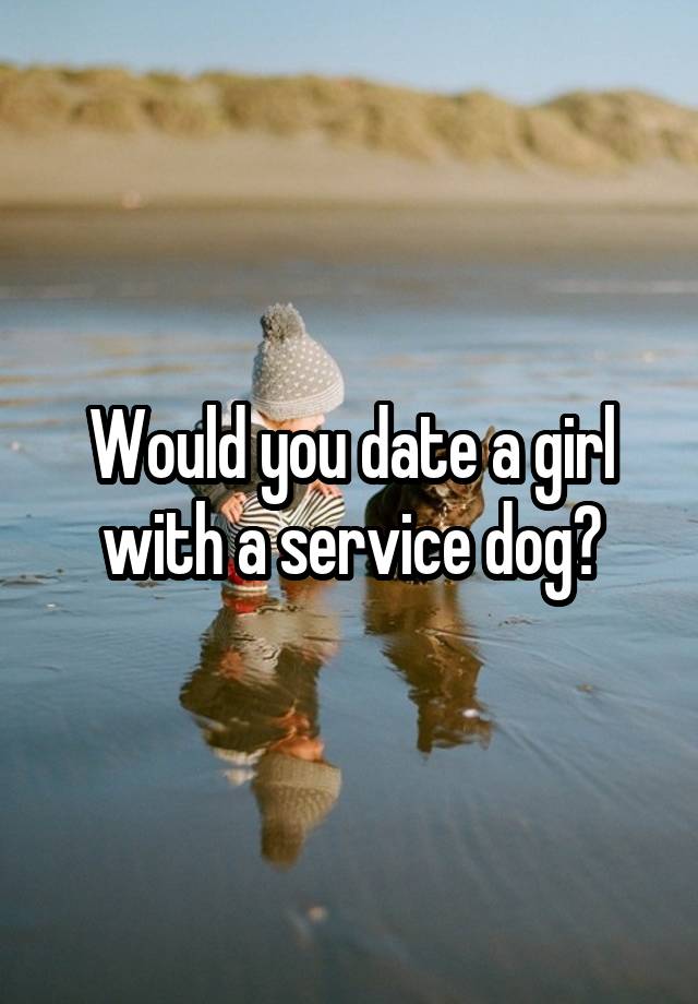 would-you-date-a-girl-with-a-service-dog