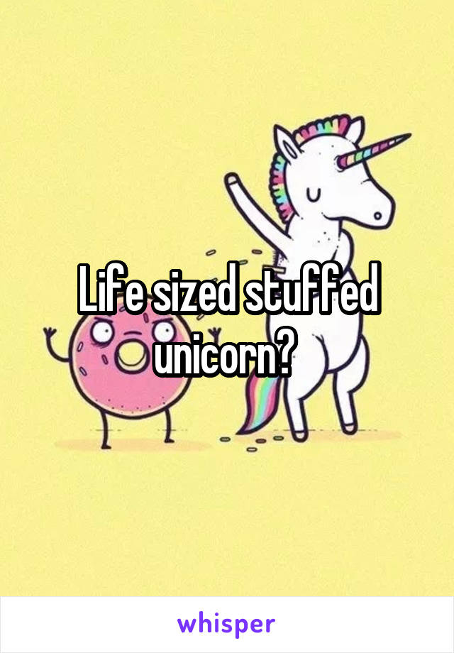 Life sized stuffed unicorn? 