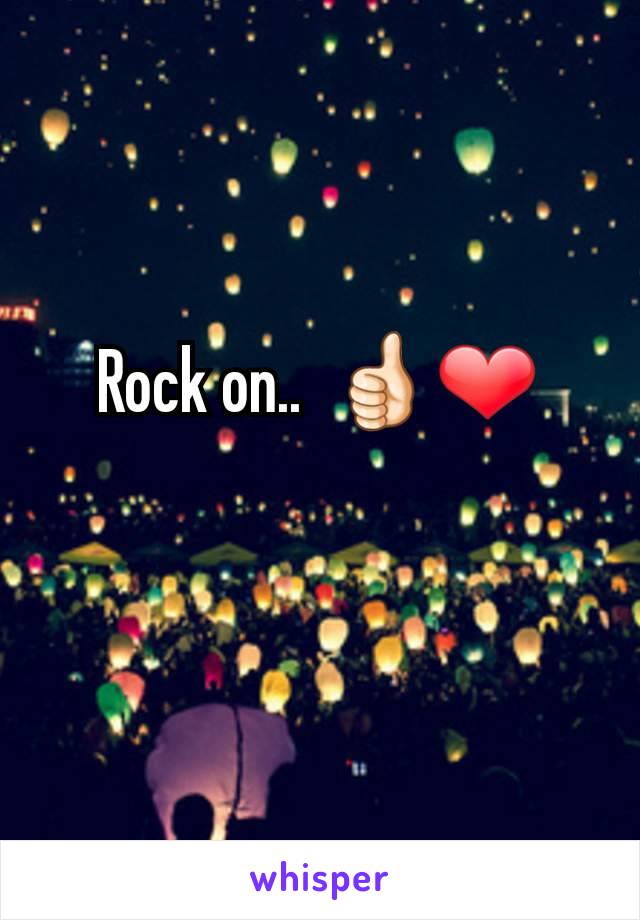 Rock on..  👍🏻❤