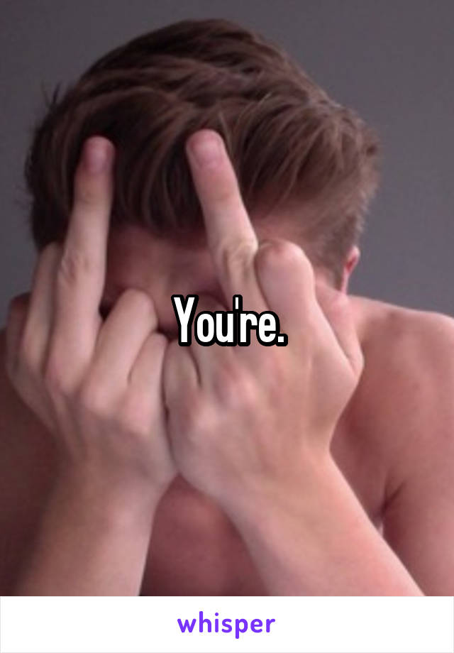 You're.