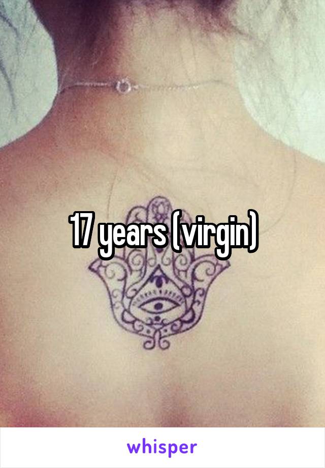 17 years (virgin)