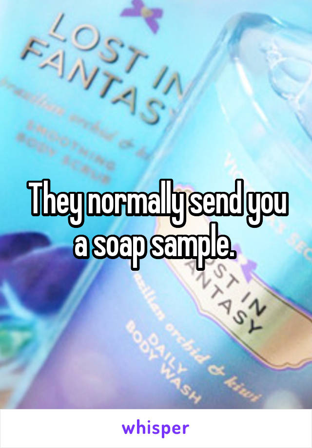 They normally send you a soap sample. 