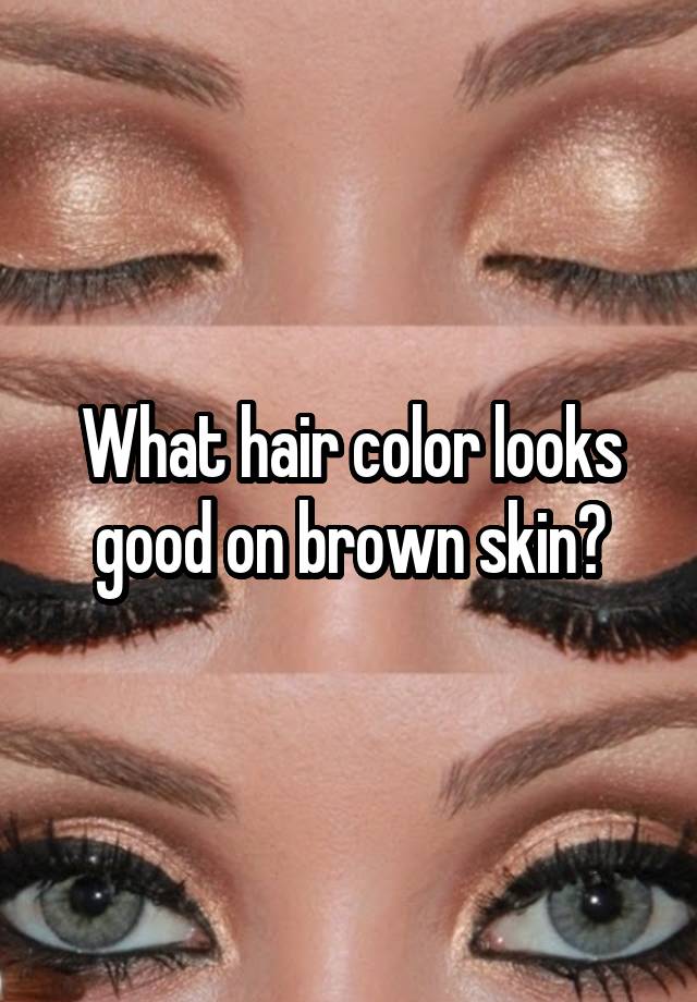 what-hair-color-looks-good-on-brown-skin