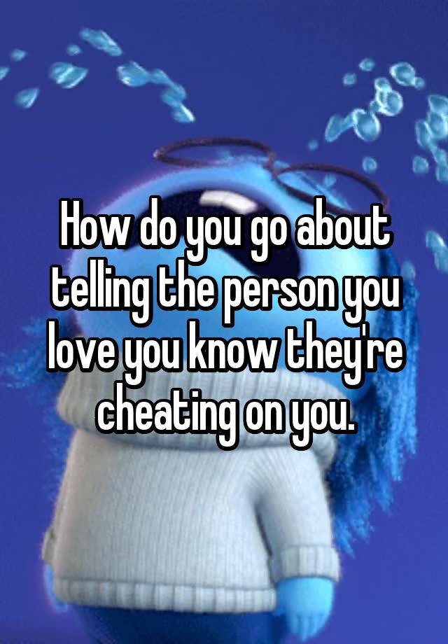 how-do-you-go-about-telling-the-person-you-love-you-know-they-re