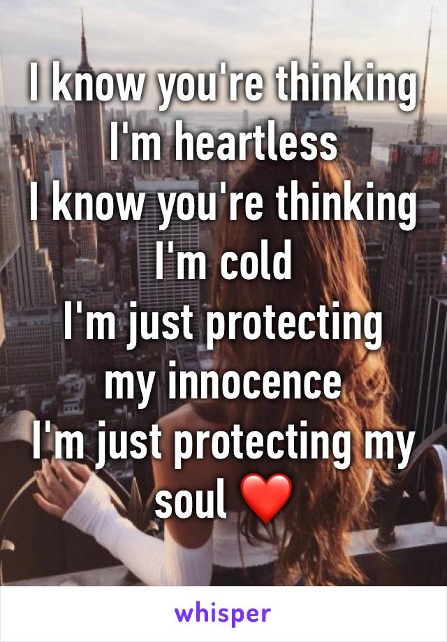 
I know you're thinking I'm heartless
I know you're thinking I'm cold
I'm just protecting my innocence
I'm just protecting my soul ❤️
