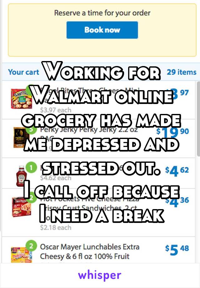 Working for Walmart online grocery has made me depressed and stressed out.
I call off because I need a break