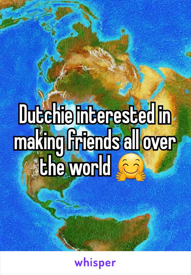 Dutchie interested in making friends all over the world 🤗 
