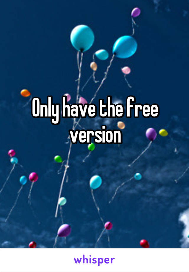 Only have the free version
