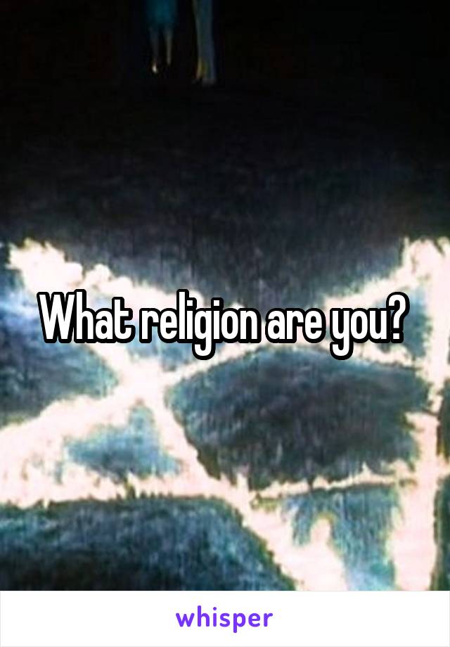 What religion are you? 