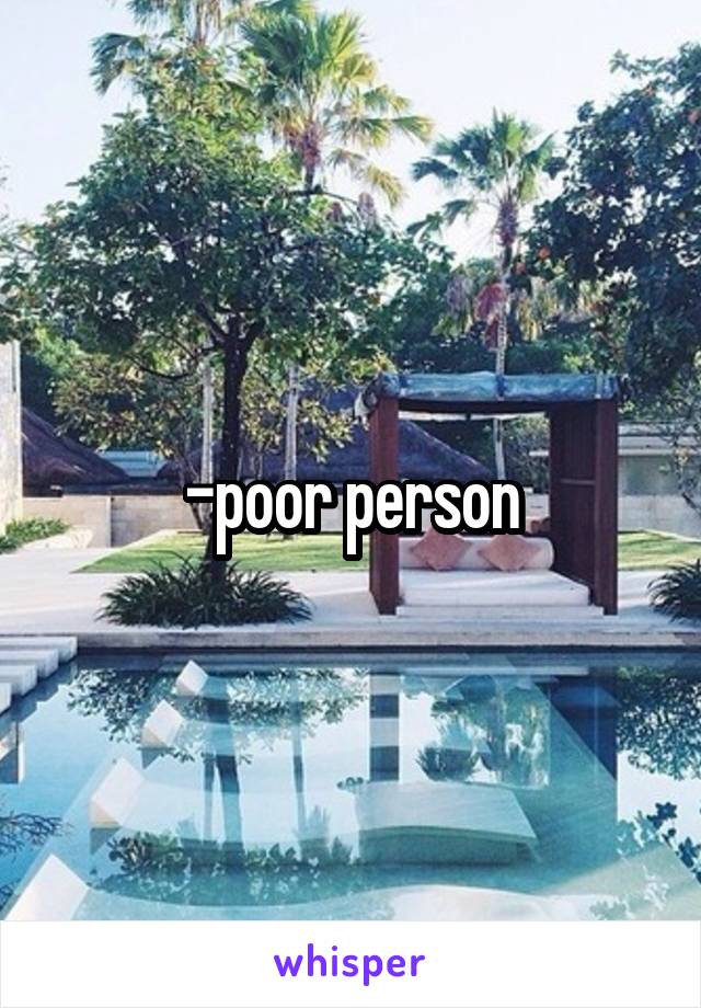 -poor person