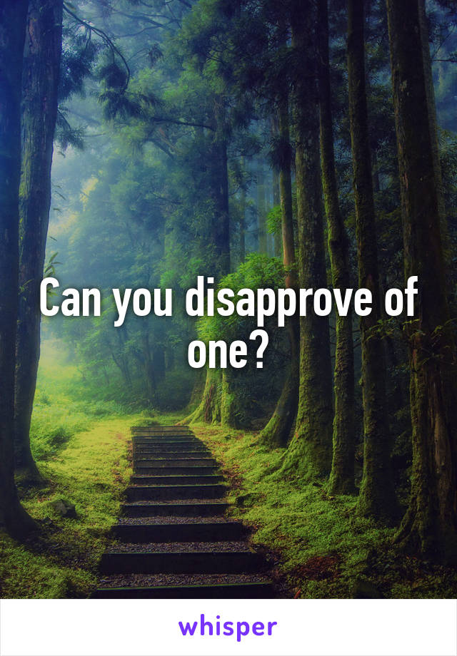 Can you disapprove of one?