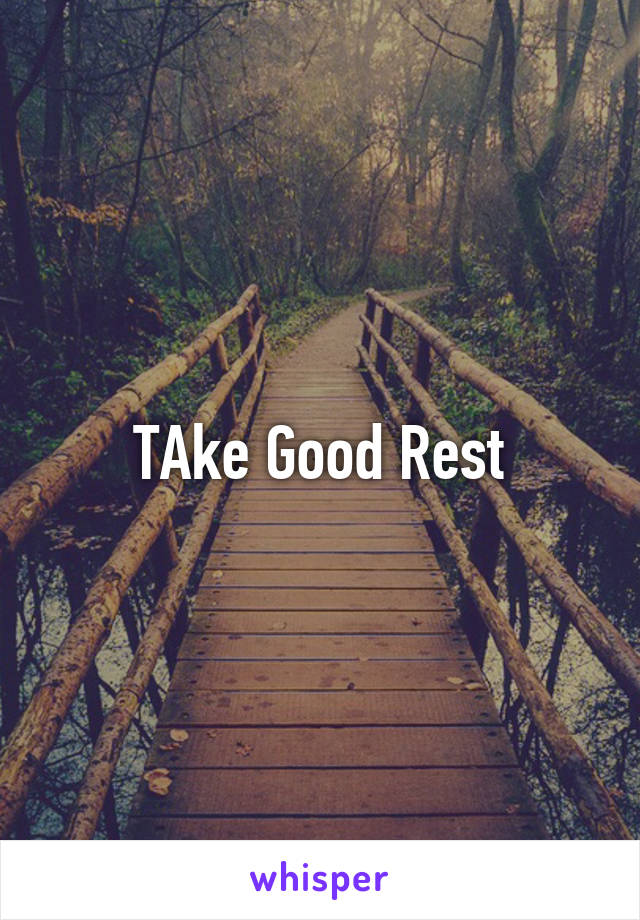 TAke Good Rest