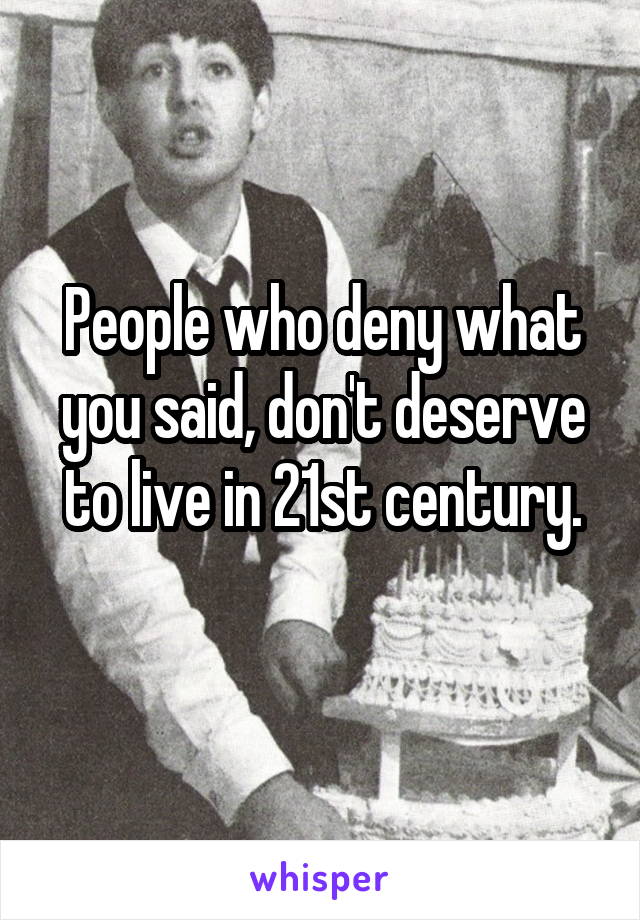 People who deny what you said, don't deserve to live in 21st century.
