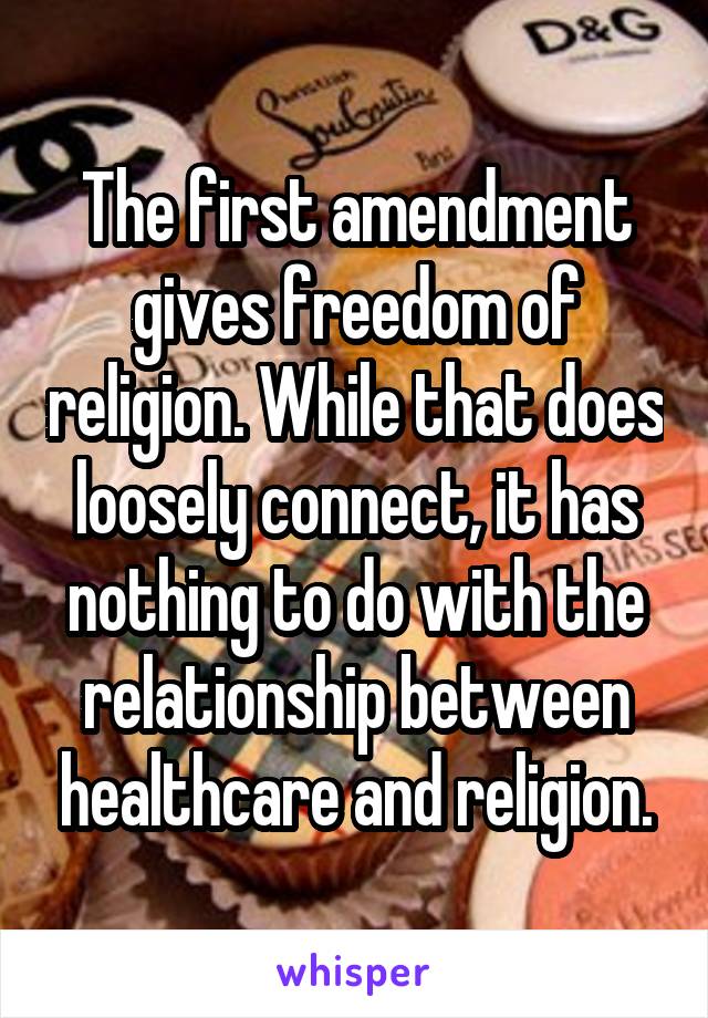 The first amendment gives freedom of religion. While that does loosely connect, it has nothing to do with the relationship between healthcare and religion.