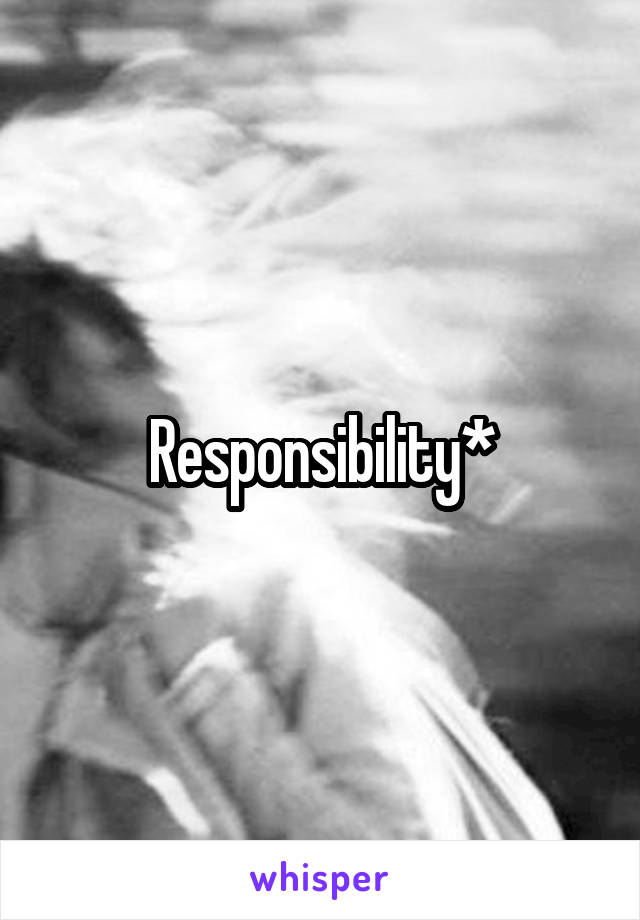 Responsibility*