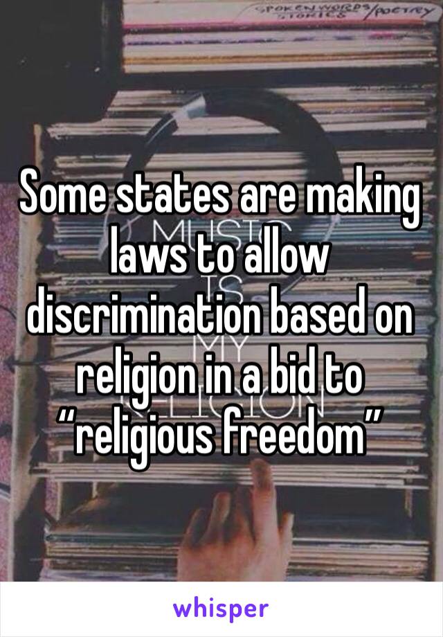 Some states are making laws to allow discrimination based on religion in a bid to “religious freedom”