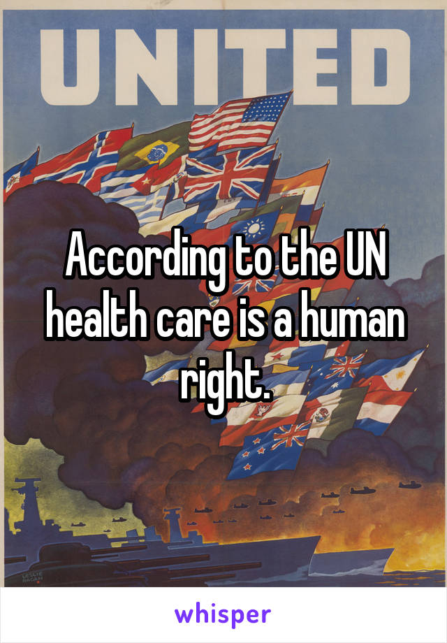 According to the UN health care is a human right.