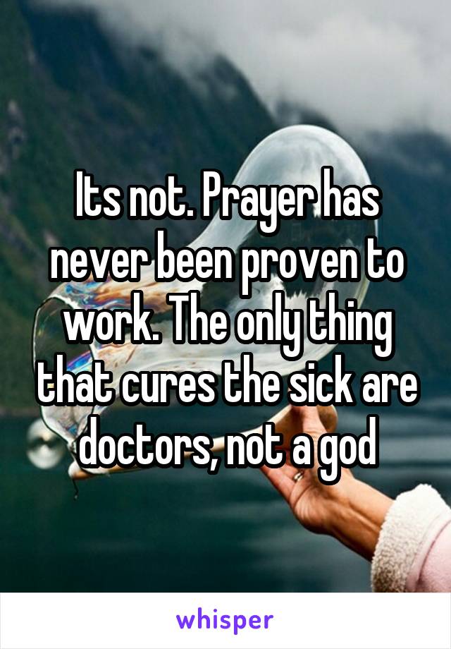 Its not. Prayer has never been proven to work. The only thing that cures the sick are doctors, not a god