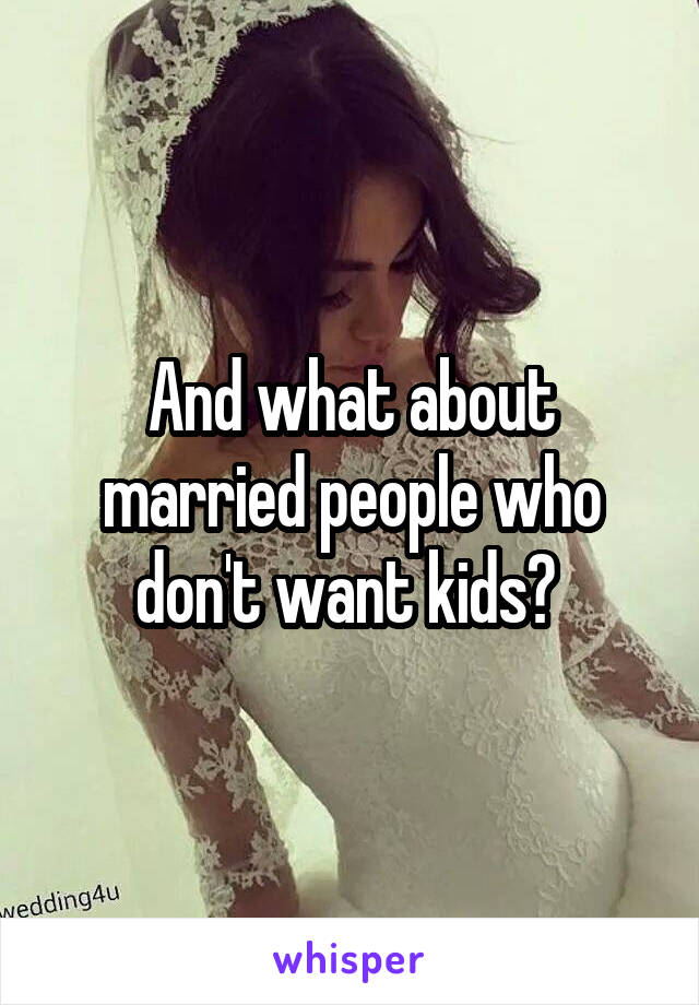 And what about married people who don't want kids? 