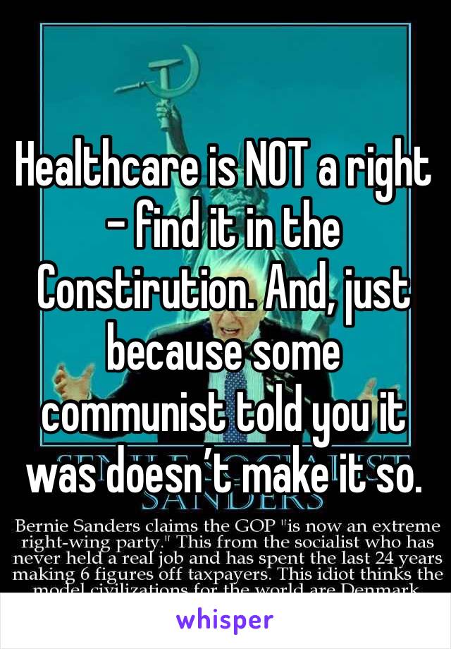 Healthcare is NOT a right - find it in the Constirution. And, just because some communist told you it was doesn’t make it so. 