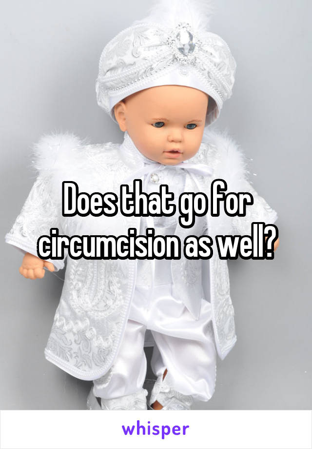 Does that go for circumcision as well?