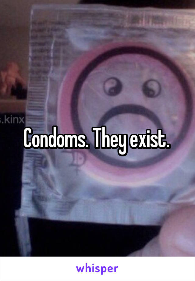 Condoms. They exist. 