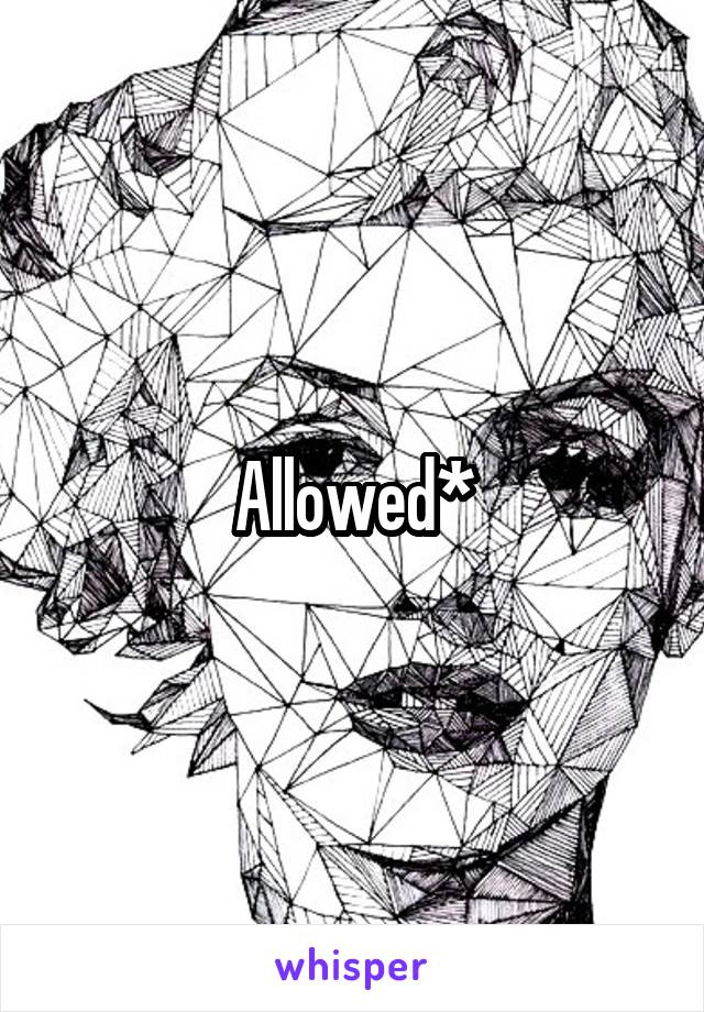 Allowed*