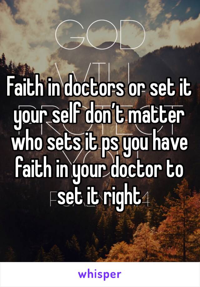 Faith in doctors or set it your self don’t matter who sets it ps you have faith in your doctor to set it right 