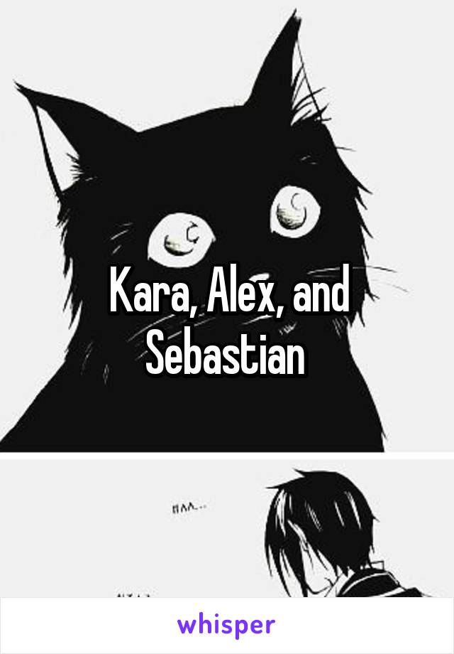 Kara, Alex, and Sebastian 