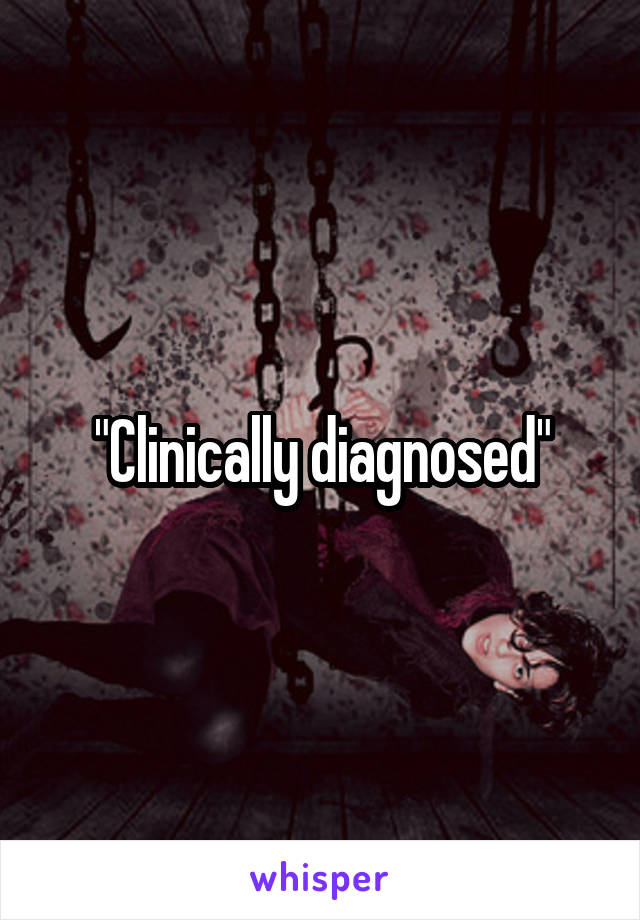 "Clinically diagnosed"