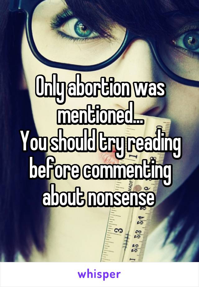 Only abortion was mentioned...
You should try reading before commenting about nonsense 