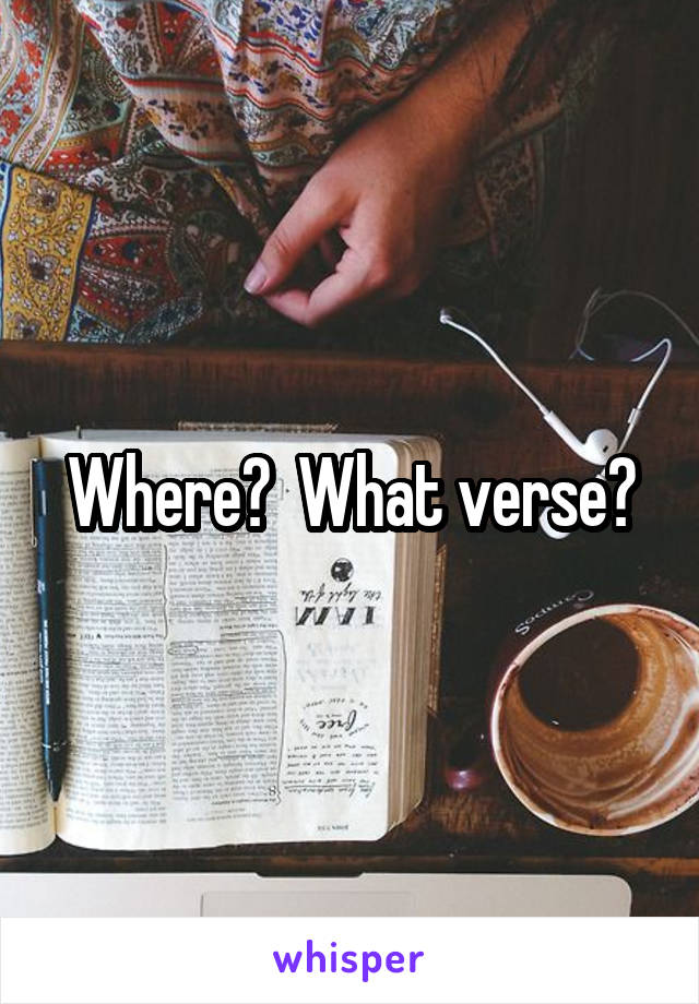 Where?  What verse?