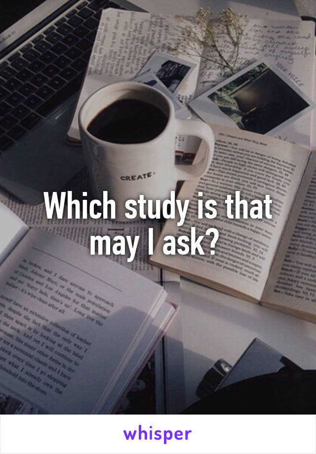 Which study is that may I ask? 