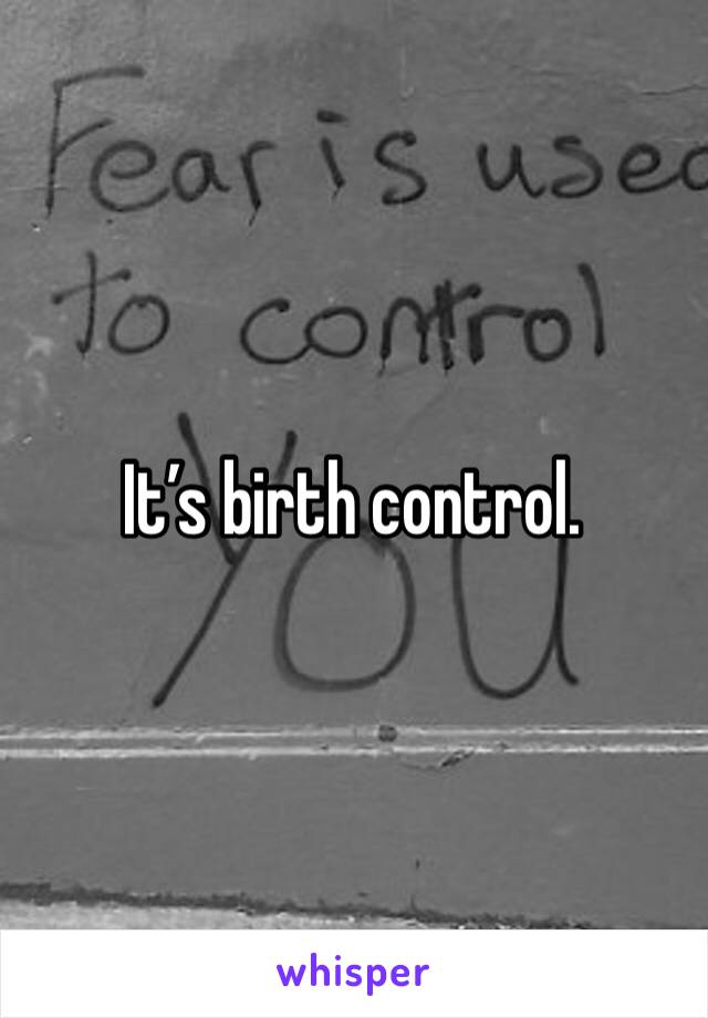 It’s birth control. 