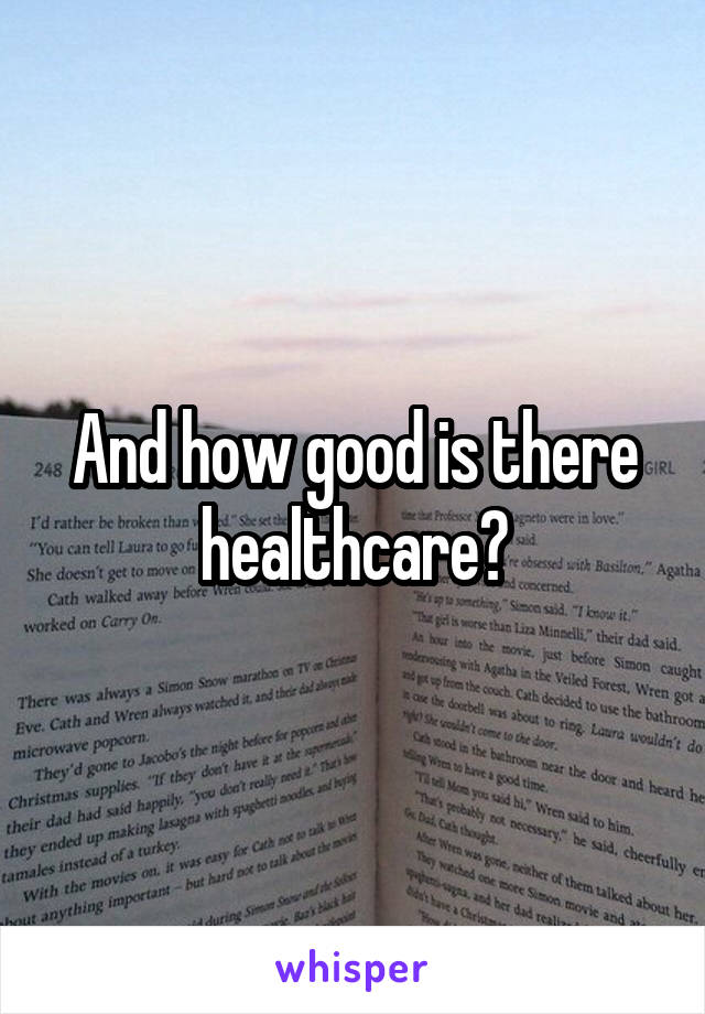 And how good is there healthcare?