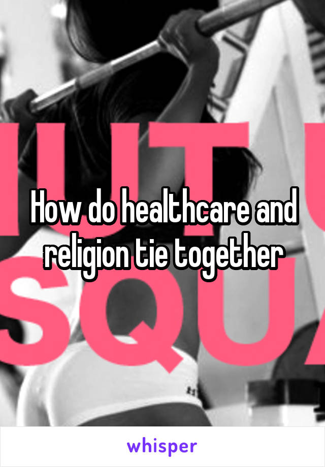 How do healthcare and religion tie together