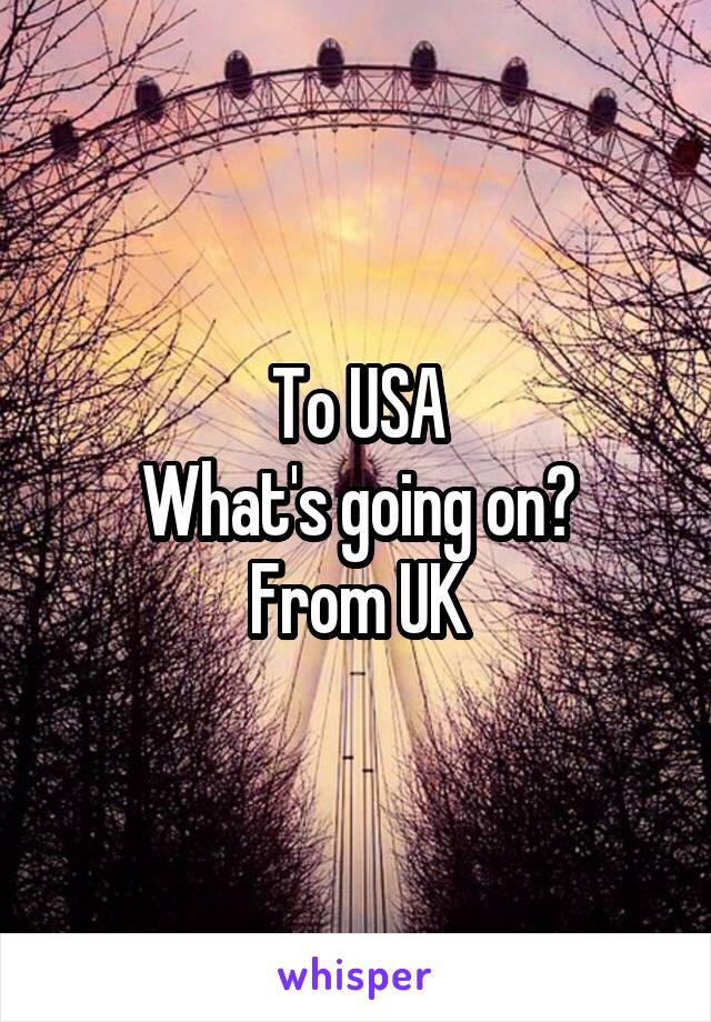 To USA
What's going on?
From UK