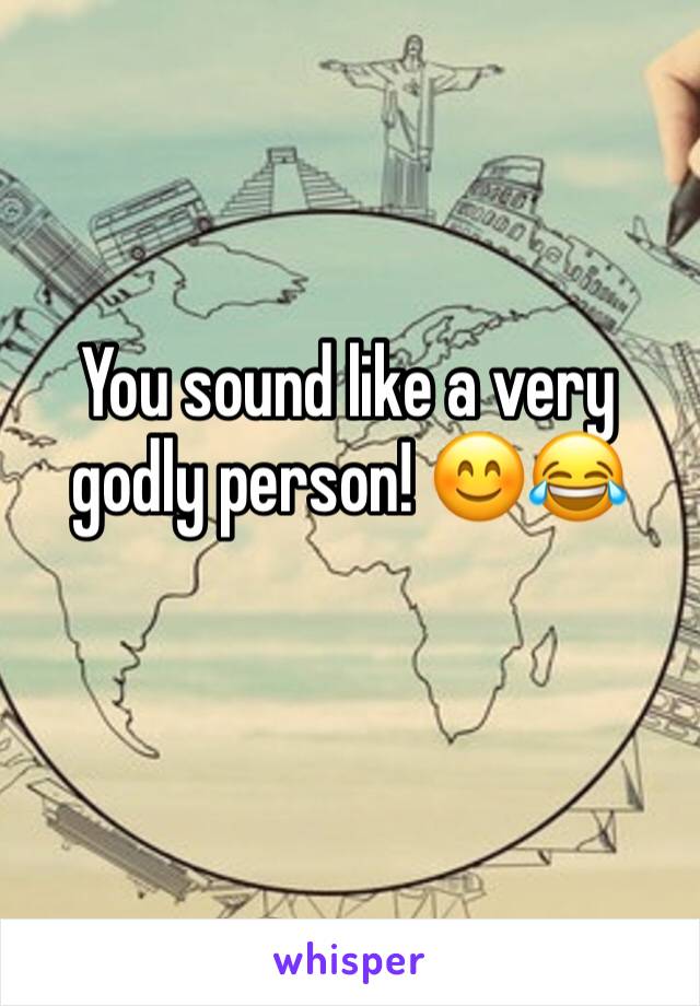 You sound like a very godly person! 😊😂