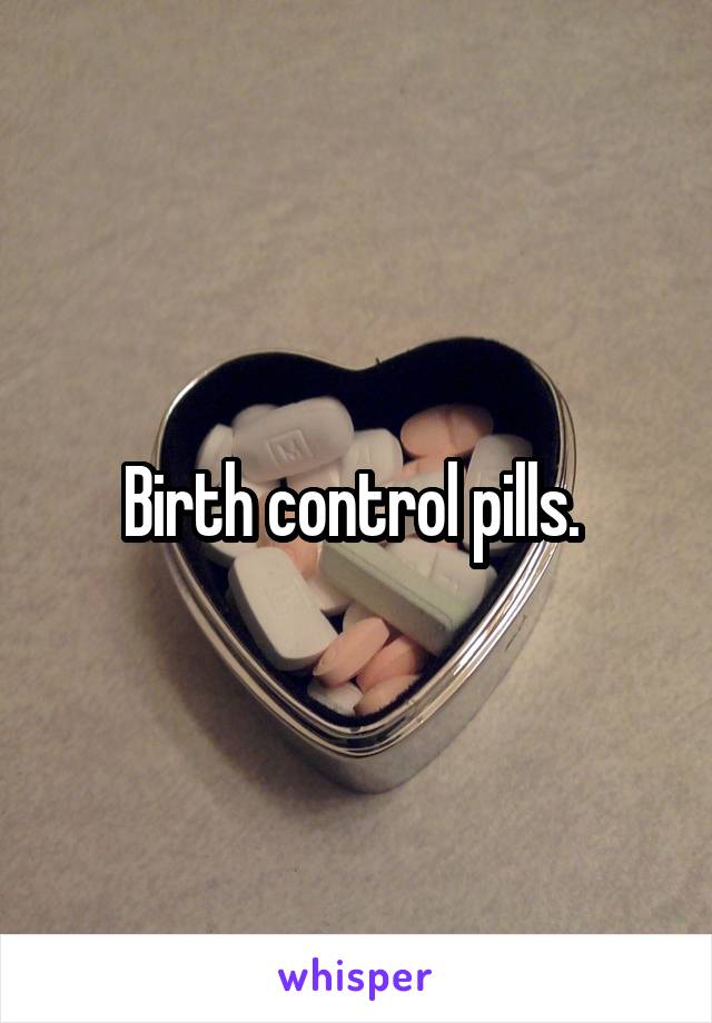 Birth control pills. 