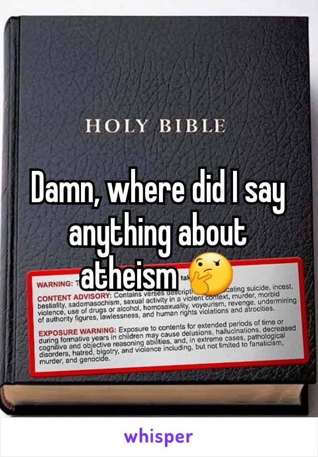 Damn, where did I say anything about atheism 🤔