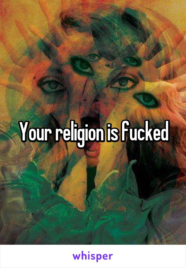 Your religion is fucked