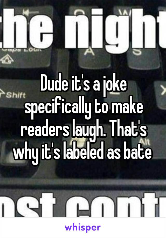 Dude it's a joke specifically to make readers laugh. That's why it's labeled as bate 