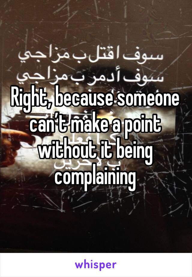 Right, because someone can’t make a point without it being complaining 