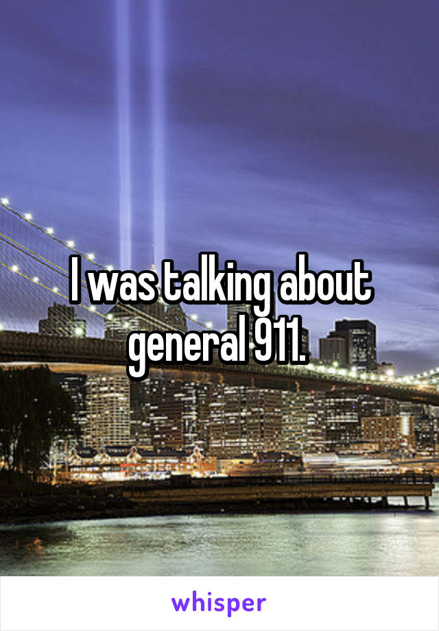 I was talking about general 911. 