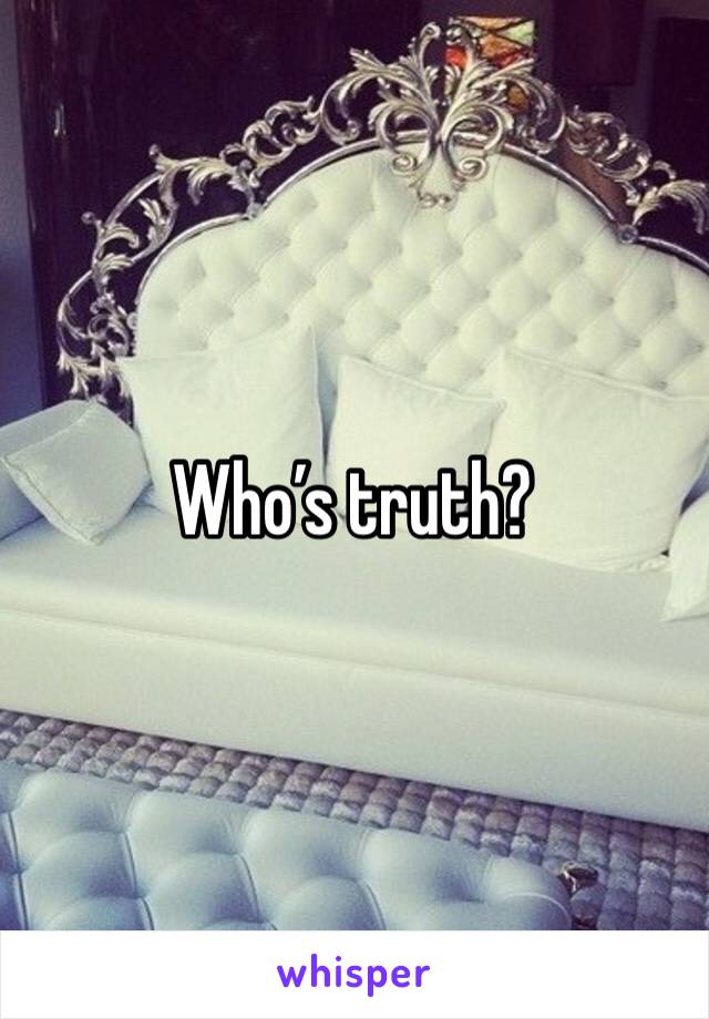 Who’s truth?