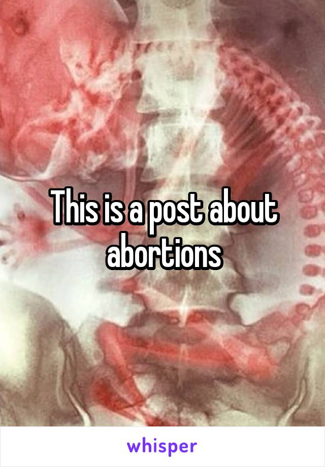 This is a post about abortions