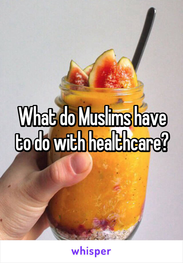 What do Muslims have to do with healthcare?