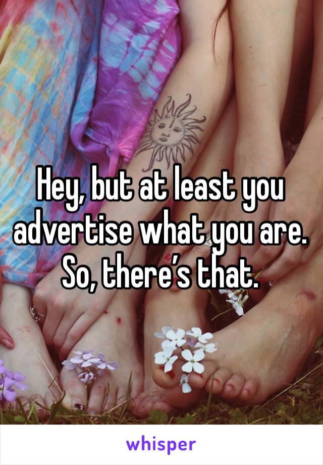 Hey, but at least you advertise what you are.  So, there’s that. 